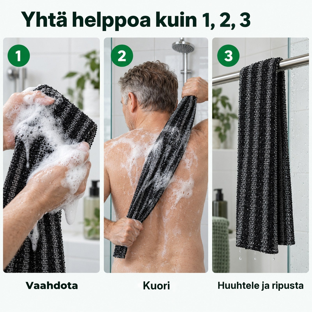 Kolme vaihetta: vaahdota pyyhe, kuori selkä, huuhtele ja ripusta kuivumaan